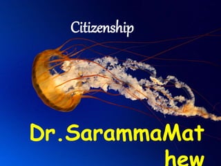 Citizenship
Dr.SarammaMat
 