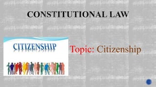 Topic: Citizenship
 