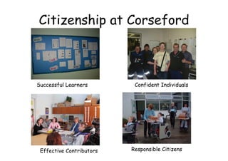 Citizenship at Corseford



Successful Learners        Confident Individuals




 Effective Contributors   Responsible Citizens