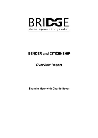 GENDER and CITIZENSHIP 
Overview Report 
Shamim Meer with Charlie Sever 
 
