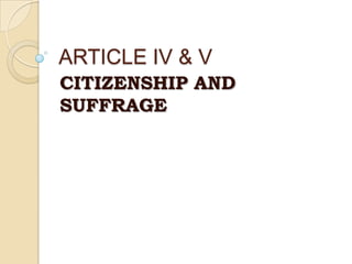 ARTICLE IV & V CITIZENSHIP AND SUFFRAGE 