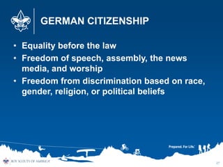 GERMAN CITIZENSHIP
• Equality before the law
• Freedom of speech, assembly, the news
media, and worship
• Freedom from dis...