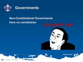 Governments
Non-Constitutional Governments
have no constitution
73
 