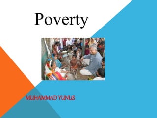MUHAMMAD YUNUS
Poverty
 