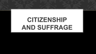 CITIZENSHIP
AND SUFFRAGE
 