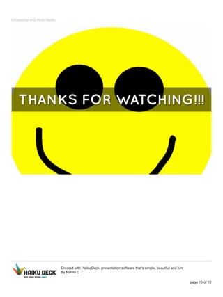 Citizenship and Work Habits 
Created with Haiku Deck, presentation software that's simple, beautiful and fun. 
By Nahila D 
page 10 of 10 
