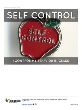 Citizenship and Work Habits 
Created with Haiku Deck, presentation software that's simple, beautiful and fun. 
By Nahila D 
Photo by Joybot page 3 of 10 
 