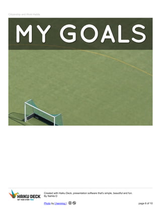 Citizenship and Work Habits 
Created with Haiku Deck, presentation software that's simple, beautiful and fun. 
By Nahila D 
Photo by [ henning ] page 6 of 10 
 