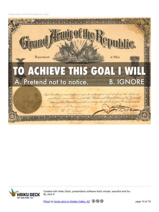 Citizenship and Work Habits by Jack 
Created with Haiku Deck, presentation software that's simple, beautiful and fun. 
By Jack H 
Photo by Uncle Jerry in Golden Valley, AZ page 14 of 16 
 