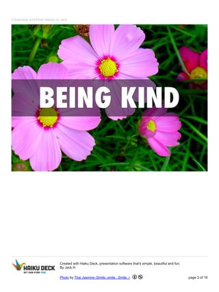 Citizenship and Work Habits by Jack 
Created with Haiku Deck, presentation software that's simple, beautiful and fun. 
By Jack H 
Photo by Thai Jasmine (Smile..smile...Smile..) page 3 of 16 
 