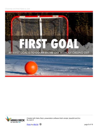 Citizenship and Work Habits by Jack 
Created with Haiku Deck, presentation software that's simple, beautiful and fun. 
By Jack H 
Photo by tiffa130 page 9 of 16 
 