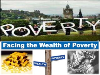 Facing the Wealth of Poverty
 