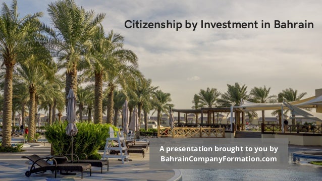 A presentation brought to you by
BahrainCompanyFormation.com
Citizenship by Investment in Bahrain
 