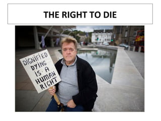THE RIGHT TO DIE
 
