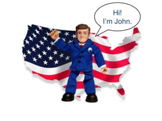 Hi!   I’m John. 