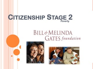 CITIZENSHIP STAGE 2
               Poverty
 