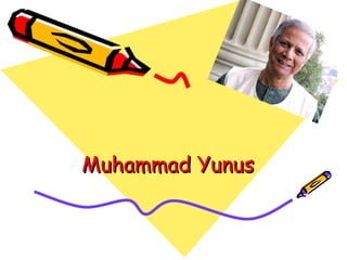 Muhammad YunusMuhammad Yunus
 