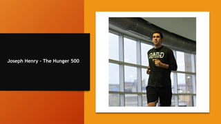 Joseph Henry – The Hunger 500
 
