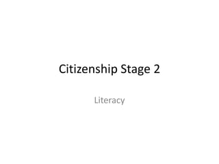 Citizenship Stage 2

      Literacy
 