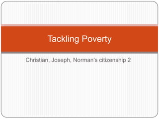 Tackling Poverty
Christian, Joseph, Norman's citizenship 2

 