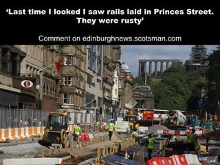 ‘Last time I looked I saw rails laid in Princes Street. They were rusty’Comment on edinburghnews.scotsman.com