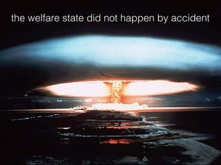 the welfare state did not happen by accident
 