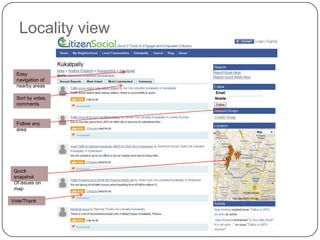 Locality viewEasy navigation of nearby areasSort by votes, commentsFollow any areaQuick snapshotOf issues on mapVote/Thank