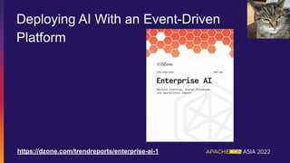Deploying AI With an Event-Driven
Platform
https://dzone.com/trendreports/enterprise-ai-1
 