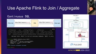 Use Apache Flink to Join / Aggregate
Continuous SQL
 