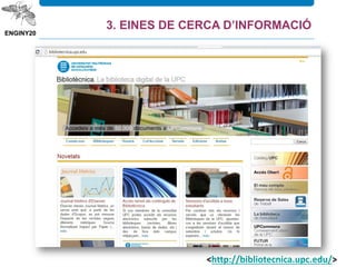 <http://bibliotecnica.upc.edu/>
3. EINES DE CERCA D’INFORMACIÓ
 