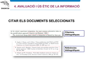Citacions
bibliogràfiques
Referències
bibliogràfiques
CITAR ELS DOCUMENTS SELECCIONATS
4. AVALUACIÓ I ÚS ÈTIC DE LA INFORMACIÓ
 