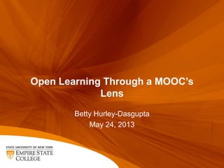 Open Learning Through a MOOC’s
Lens
Betty Hurley-Dasgupta
May 24, 2013
 