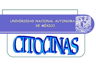 UNIVERSIDAD NACIONAL AUTONOMA DE MÉXICO. CITOCINAS 
