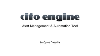 Alert Management & Automation Tool
by Cyrus Dasadia
 