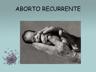 ABORTO RECURRENTE

 