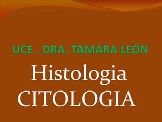 Histologia
CITOLOGIA
 