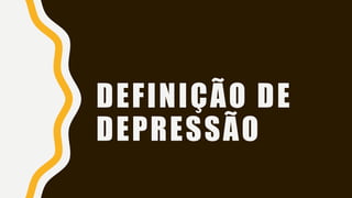 DEFINIÇÃO DE
DEPRESSÃO
 