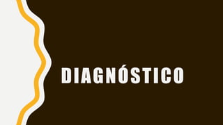 DIAGNÓSTICO
 