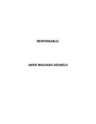 RESPONSABLE:
ANGIE MACHADO AGUDELO
 