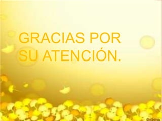 GRACIAS
GRACIAS POR
SU ATENCIÓN.
 