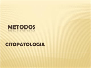 CITOPATOLOGIA
 
