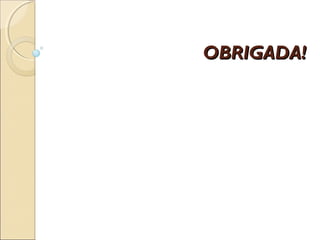 OBRIGADA!
 