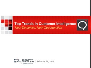 Top Trends In Customer Intelligence
New Dynamics, New Opportunities




              February 28, 2012
 