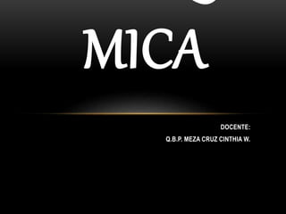 DOCENTE:
Q.B.P. MEZA CRUZ CINTHIA W.
MICA
 