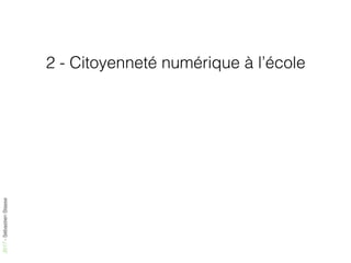 2017-SébastienStasse
2 - Citoyenneté numérique à l’école
 