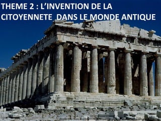 Source : http://www.ac-creteil.fr/colleges/94/jvallesvitry/Enseignements/Histoire-des-arts/sixieme.html
THEME 2 : L’INVENTION DE LA
CITOYENNETE DANS LE MONDE ANTIQUE
 