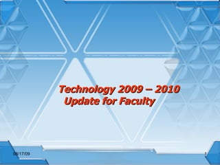 Technology 2009 – 2010 Update for Faculty 