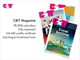 C&IT Magazine
18,504 subscribers
Fully requested
Full ABC proﬁle certiﬁcate
July/August travel-sized issue
 