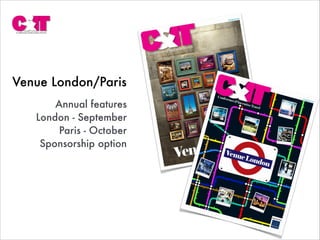 Venue London/Paris
Annual features
London - September
Paris - October
Sponsorship option
 