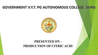 PRESENTED ON -
PRODUCTION OF CITRIC ACID
 